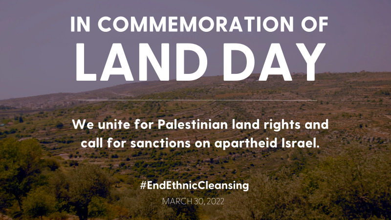 In commemoration of Land Day: We unite for Palestinian land rights and call for sanctions on apartheid Israel.