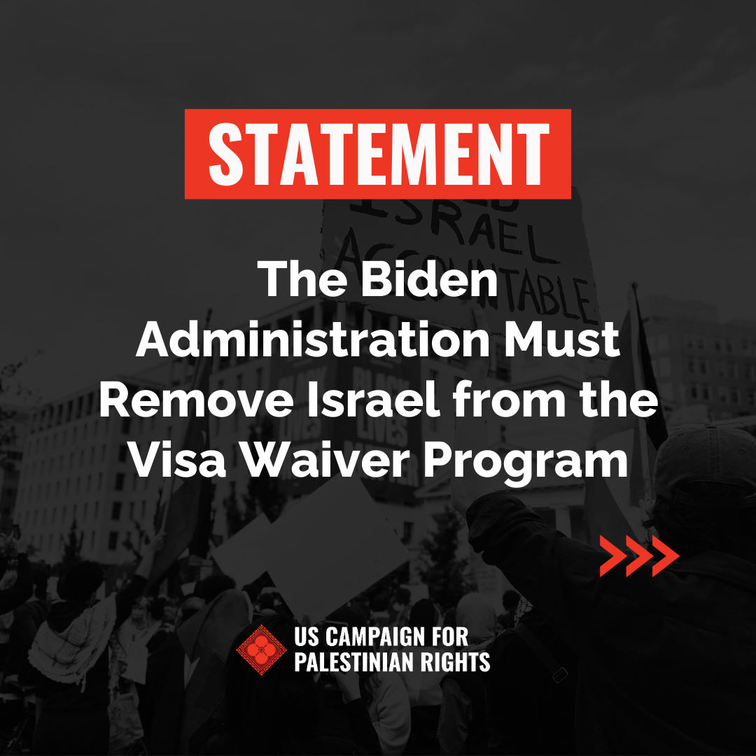 Black and white protest graphic reading "STATEMENT: The Biden administration must remove Israel from the Visa Waiver Program," with USCPR logo